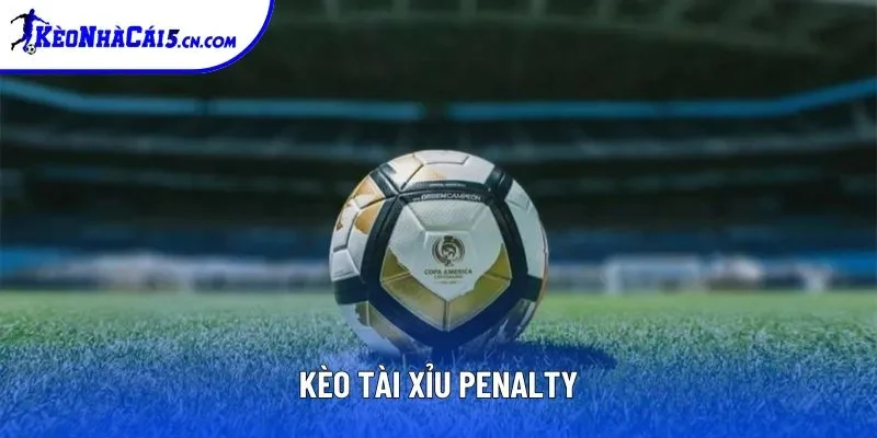 Kèo tài xỉu penalty là gì?
