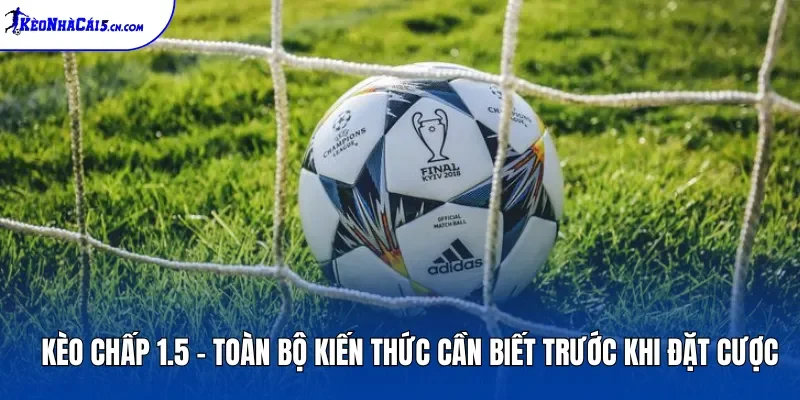 Kèo Chấp 1.5